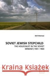 SOVIET JEWISH STEPCHILD : THE HOLOCAUST IN THE SOVIET MINDSET,1941-1964 Feferman, Kiril 9783639149807 VDM Verlag Dr. Müller - książka