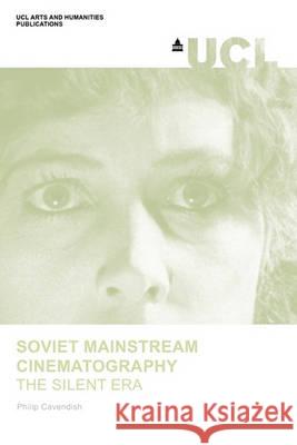 Soviet Mainstream Cinematography Philip Cavendish 9780955743924 Faculty of Arts & Humanities, University Coll - książka
