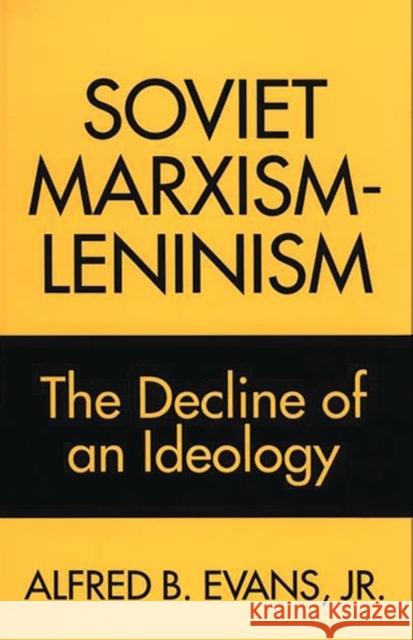 Soviet Marxism-Leninism: The Decline of an Ideology Evans, Alfred B. 9780275945497 Praeger Publishers - książka