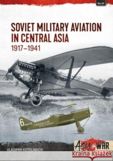 Soviet Military Aviation in Central Asia 1917-41 Vladimir Kotelnikov Gennady Sloutskiy 9781804516089 Helion & Company - książka