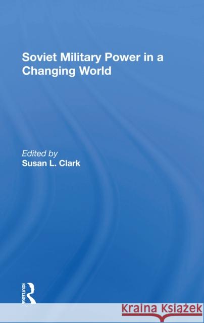 Soviet Military Power in a Changing World Clark, Susan L. 9780367303754 Taylor & Francis Ltd - książka
