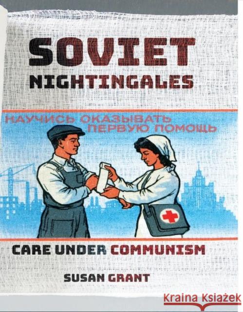 Soviet Nightingales: Care Under Communism Susan Grant 9781501763564 Cornell University Press - książka