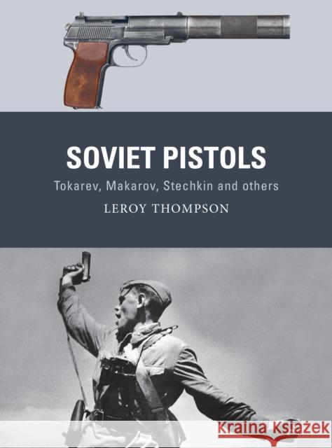 Soviet Pistols: Tokarev, Makarov, Stechkin and others Leroy Thompson 9781472853486 Bloomsbury Publishing PLC - książka