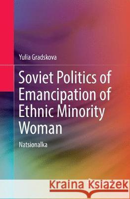 Soviet Politics of Emancipation of Ethnic Minority Woman: Natsionalka Gradskova, Yulia 9783030075750 Springer - książka