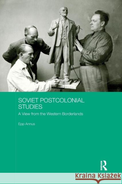 Soviet Postcolonial Studies: A View from the Western Borderlands Epp Annus 9780367234546 Routledge - książka