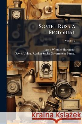 Soviet Russia Pictorial, Volume 2 Jacob Witt Hartmann 9781148576886  - książka