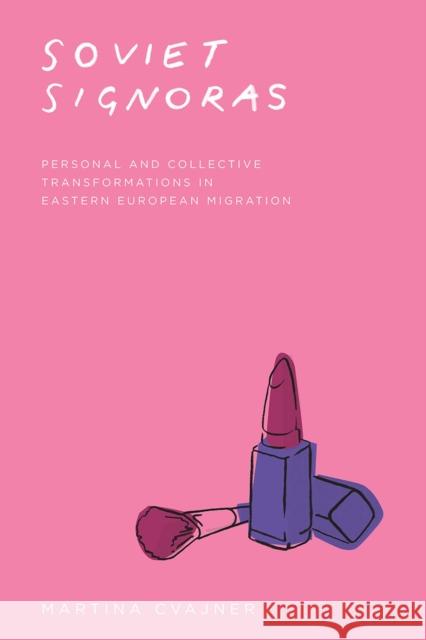 Soviet Signoras: Personal and Collective Transformations in Eastern European Migration Martina Cvajner 9780226662398 University of Chicago Press - książka