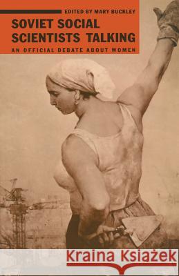 Soviet Social Scientists Talking: An Official Debate about Women Buckley, Mary 9780333428078 Palgrave MacMillan - książka