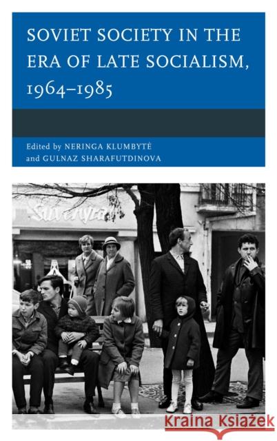 Soviet Society in the Era of Late Socialism, 1964-1985 Klumbyte, Neringa 9781498503860 Lexington Books - książka