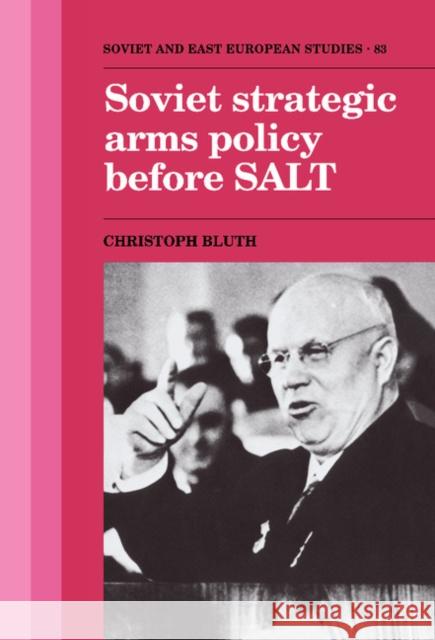 Soviet Strategic Arms Policy Before Salt Bluth, Christoph 9780521403726 Cambridge University Press - książka