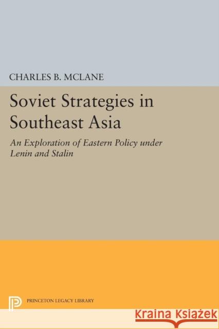 Soviet Strategies in Southeast Asia: An Exploration of Eastern Policy Under Lenin and Stalin Mclane, Charles B. 9780691624068 John Wiley & Sons - książka