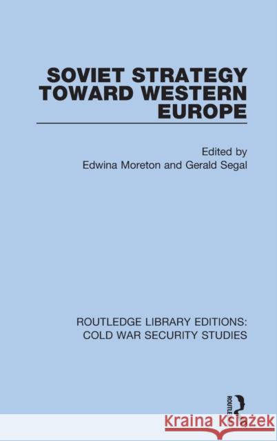 Soviet Strategy Toward Western Europe Norma Edwina Moreton Gerald Segal 9780367621087 Routledge - książka