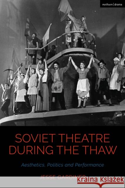 Soviet Theatre during the Thaw: Aesthetics, Politics and Performance Jesse Gardiner (University of St Andrews, UK), Bruce McConachie (Professor, University of Pittsburgh, USA), Claire Cochr 9781350150621 Bloomsbury Publishing PLC - książka