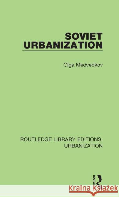 Soviet Urbanization Olga Medvedkov   9780815380108 Garland Publishing Inc - książka