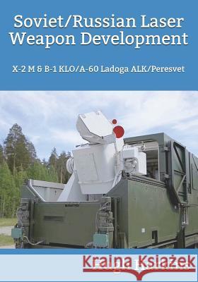 Soviet/Russian Laser Weapon Development: X-2 M & B-1 KLO/A-60 Ladoga ALK/Peresvet Hugh Harkins 9781903630815 Centurion Publishing - książka