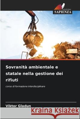 Sovranità ambientale e statale nella gestione dei rifiuti Gladun, Viktor 9786200765208 Edizioni Sapienza - książka