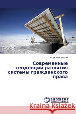 Sovremennye tendentsii razvitiya sistemy grazhdanskogo prava Man'kovskiy Igor' 9783659620966 LAP Lambert Academic Publishing - książka