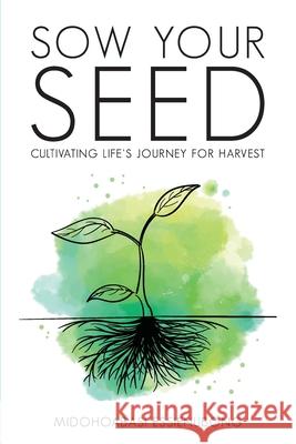 Sow Your Seed: Cultivating Life's Journey for Harvest Midohoabasi Essienubong 9781633573253 New Harbor Press - książka