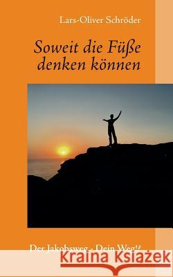 Soweit die Füße denken können: Der Jakobsweg - Dein Weg!? Lars-Oliver Schröder 9783740745615 Twentysix - książka