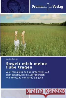 Soweit mich meine Füße tragen Setzler, Anette 9783841603364 Fromm Verlag - książka