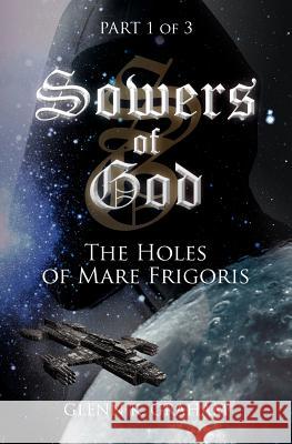 Sowers of God: The Holes of Mare Frigoris: Part 1 of the Trilogy Glenn K. Graham Dr Carol J. Graham 9781470164188 Createspace - książka