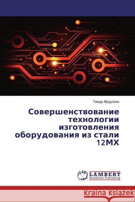 Sowershenstwowanie tehnologii izgotowleniq oborudowaniq iz stali 12MH Abdullin, Timur 9786139473335 LAP Lambert Academic Publishing - książka