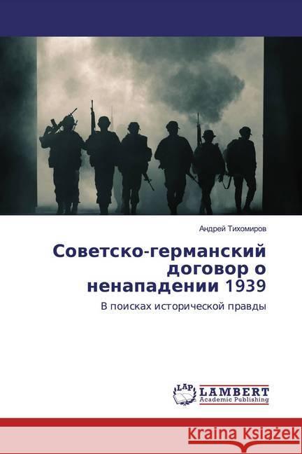 Sowetsko-germanskij dogowor o nenapadenii 1939 : V poiskah istoricheskoj prawdy Tihomirow, Andrej 9786202556811 LAP Lambert Academic Publishing - książka