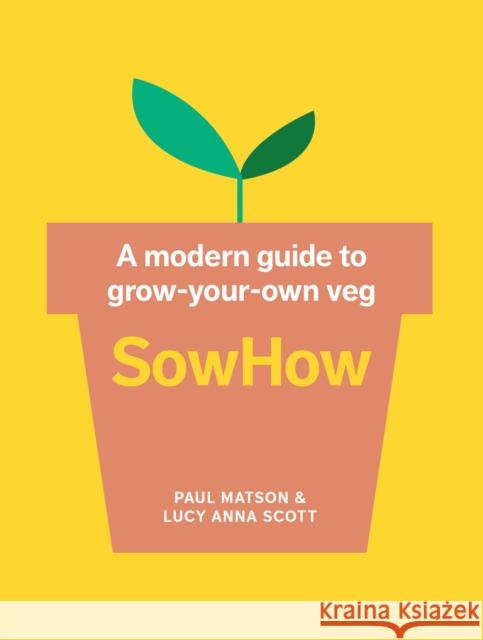 SowHow: A Modern Guide to Grow-Your-Own Veg Lucy Anna Scott 9781911670339 HarperCollins Publishers - książka
