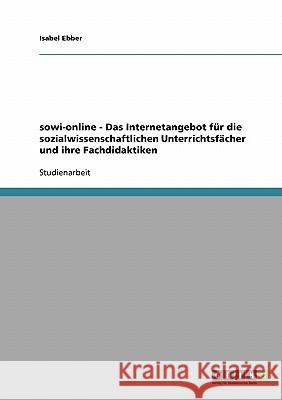 sowi-online - Das Internetangebot für die sozialwissenschaftlichen Unterrichtsfächer und ihre Fachdidaktiken Ebber, Isabel 9783638726566 Grin Verlag - książka