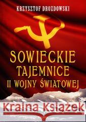 Sowieckie tajemnice II wojny światowej Krzysztof Drozdowski 9788368135350 Replika - książka