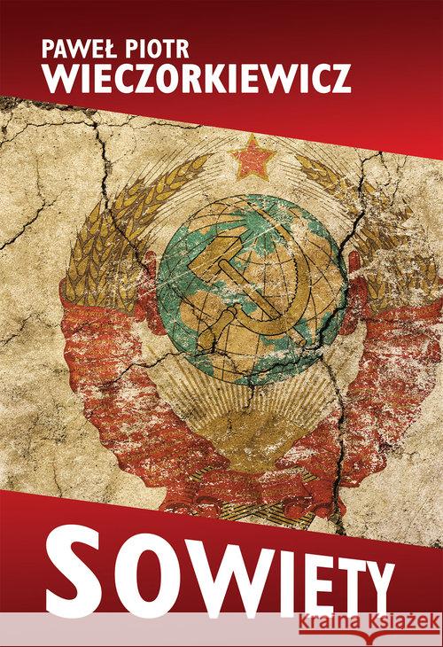Sowiety. Historia ZSRS Wieczorkiewicz Paweł Piotr 9788375655339 LTW - książka