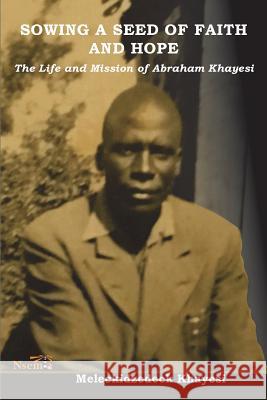 Sowing a Seed of Faith and Hope: The Life and Mission of Abraham Khayesi Meleckidzedeck Khayesi 9781926906782 Nsemia Inc. - książka