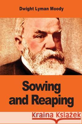 Sowing and Reaping Dwight Lyman Moody 9781542873628 Createspace Independent Publishing Platform - książka