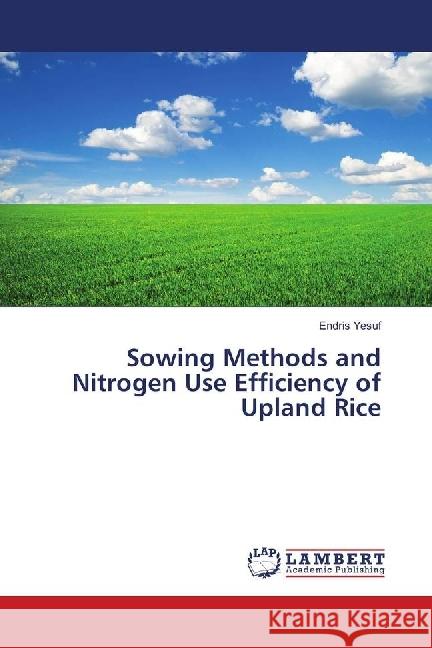 Sowing Methods and Nitrogen Use Efficiency of Upland Rice Yesuf, Endris 9783659590481 LAP Lambert Academic Publishing - książka