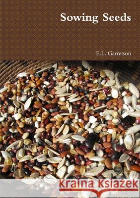 Sowing Seeds E L Garretson 9781304856609 Lulu.com - książka