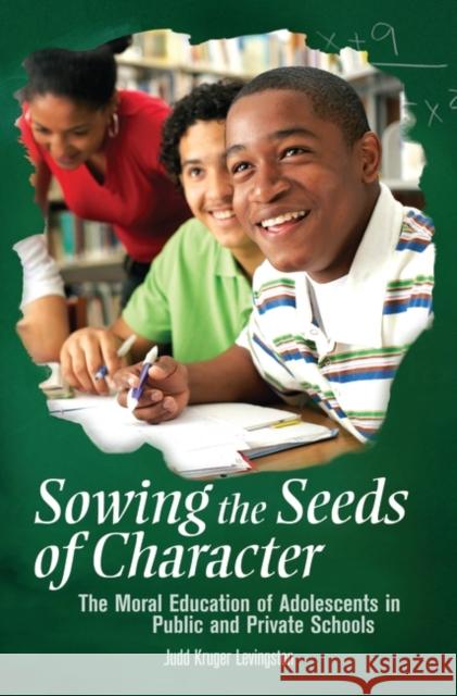 Sowing the Seeds of Character: The Moral Education of Adolescents in Public and Private Schools Levingston, Judd 9780313351914 Praeger Publishers - książka