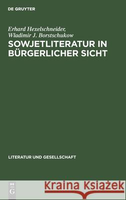 Sowjetliteratur in Bürgerlicher Sicht: Kritik Der Kritik Erhard W Hexelschneider Borstschukow, Wladimir J Borstschukow 9783112574737 De Gruyter - książka