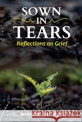 Sown in Tears: Reflections on Grief and Loss Jermaine McCalpin 9781716254215 Lulu.com - książka