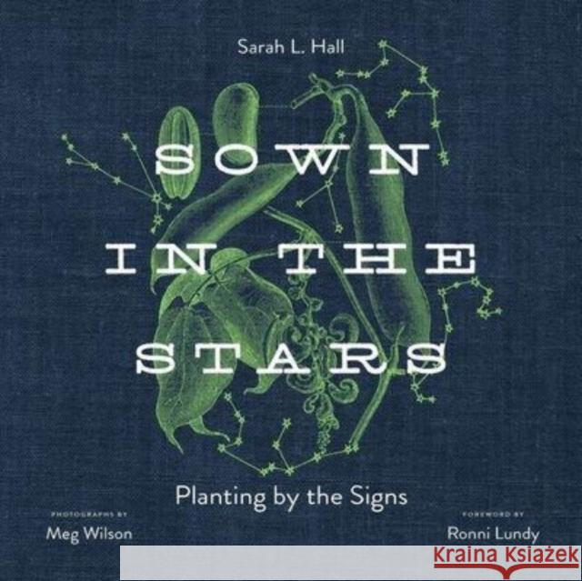 Sown in the Stars: Planting by the Signs Sarah L. Hall Meg Wilson Ronni Lundy 9780813197043 University Press of Kentucky - książka