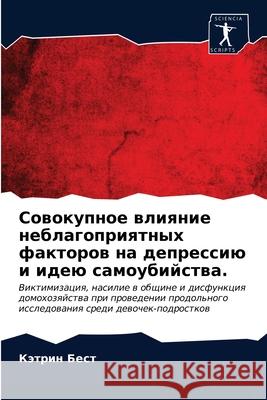 Sowokupnoe wliqnie neblagopriqtnyh faktorow na depressiü i ideü samoubijstwa. Best, Kätrin 9786203261035 Sciencia Scripts - książka