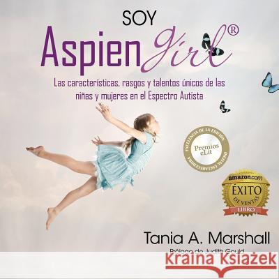 SOY AspienGirl: Las características, rasgos y talentos únicos de las niñas y mujeres en el Espectro Autista Marshall, Tania 9780992360979 Aspiengirl(r) - książka