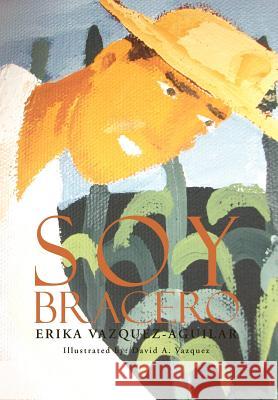 Soy Bracero Erika Vazquez-Aguilar 9781462886968 Xlibris Corporation - książka