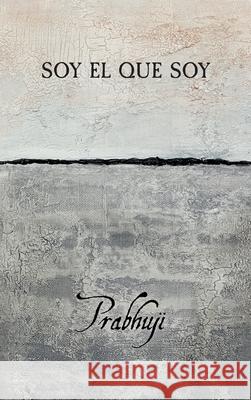 Soy el que soy Prabhuji David Ben Yosef Har-Zion 9781945894480 Prabhuji Mission - książka