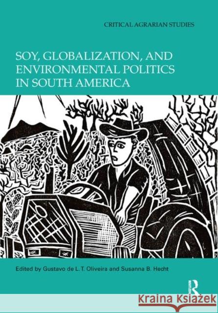 Soy, Globalization, and Environmental Politics in South America Gustavo de L. T. Oliveira Susanna B. Hecht 9780367891299 Routledge - książka