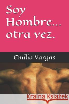 Soy hombre ...otra vez. Emilia Vargas 9781686908217 Independently Published - książka