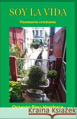 Soy la vida: Poemario cristiano Ríos Verdecia, Octavio 9781795779562 Independently Published - książka