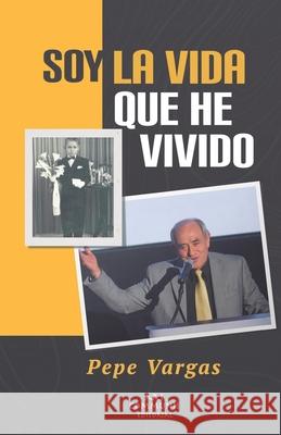 Soy la vida que he vivido: Las memorias de Pepe Vargas Pepe Vargas 9781735029221 Ars Communis Editorial - książka