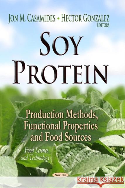 Soy Protein: Production Methods, Functional Properties & Food Sources Hector Gonzalez, Jon M Casamides 9781629485782 Nova Science Publishers Inc - książka