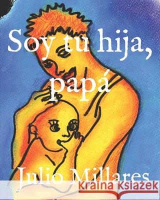 Soy tu hija, papá Millares, Julio 9781688958319 Independently Published - książka
