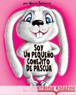 Soy Un Pequeno Conejito de Pascua: Un cuento para ninos Vlad Solovev Maria Soloveva  9798390926598 Independently Published - książka
